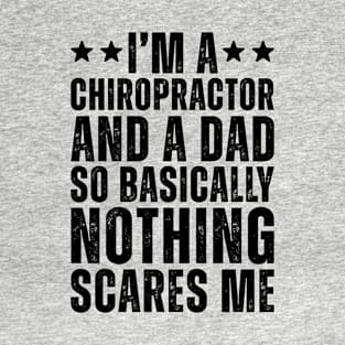 I'M A Chiropractor And A Dad So Basically Nothing Scares Me T-Shirt